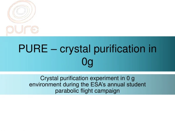 PURE – crystal purification in 0g