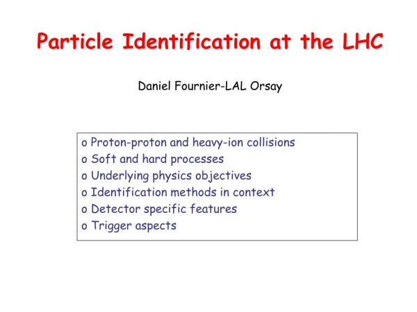 Particle Identification at the LHC Daniel Fournier-LAL Orsay