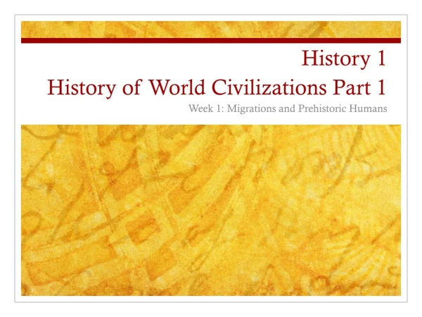 History  1 History of World Civilizations Part 1