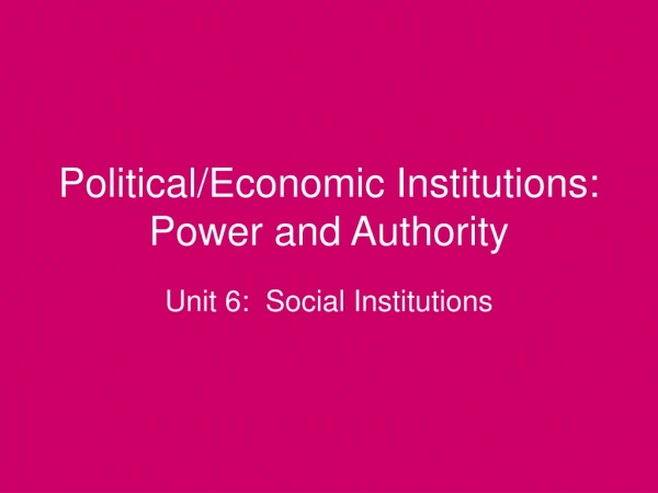 Political/Economic Institutions: Power and Authority