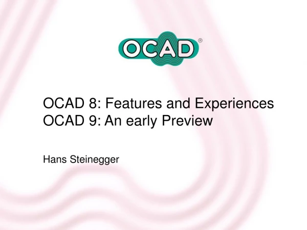 OCAD 8: Features and Experiences  OCAD 9: An early Preview