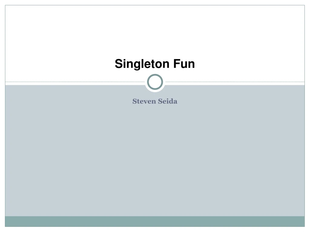 singleton fun