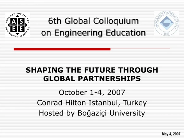 6th Global Colloquium  on Engineering Education