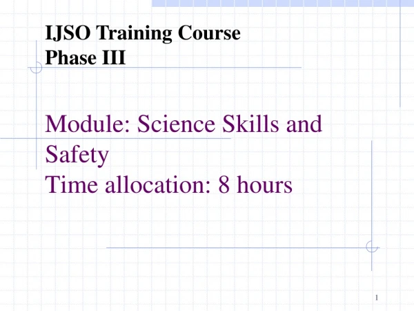 Module: Science Skills and Safety  Time allocation:  8  hours