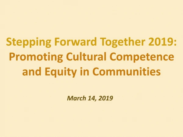 Stepping Forward Together 2019: Promoting Cultural Competence and Equity in Communities
