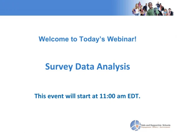 Welcome to Today’s Webinar!  Survey Data Analysis