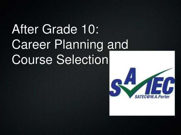 After Grade 10:   Career Planning and  Course Selection