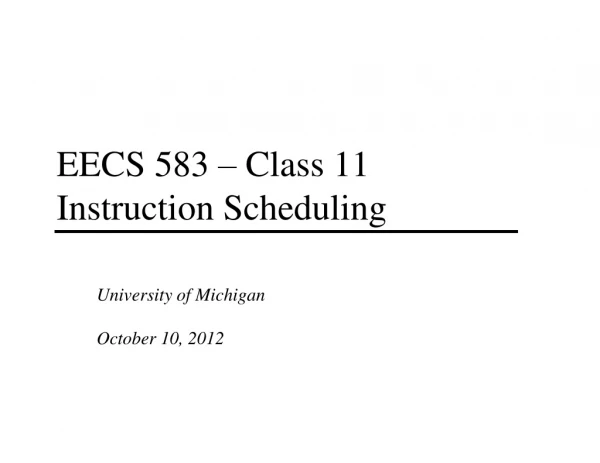 EECS 583 – Class 11 Instruction Scheduling