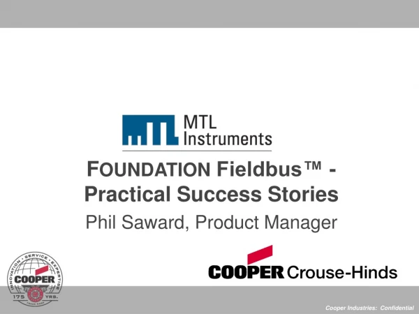F OUNDATION  Fieldbus™ -Practical Success Stories Phil Saward, Product Manager