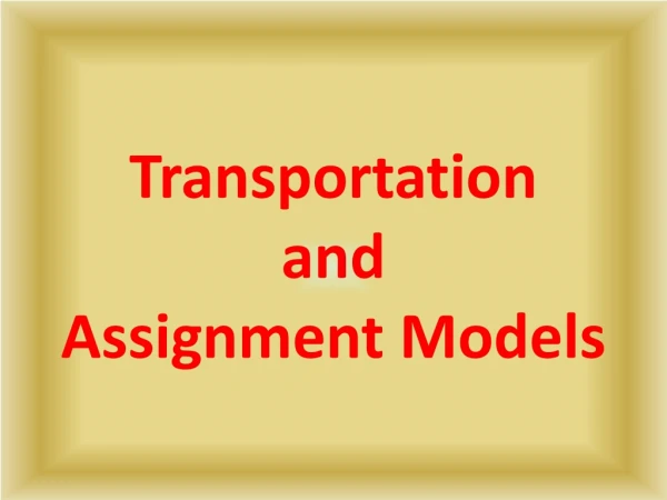 Transportation  and  Assignment Model s