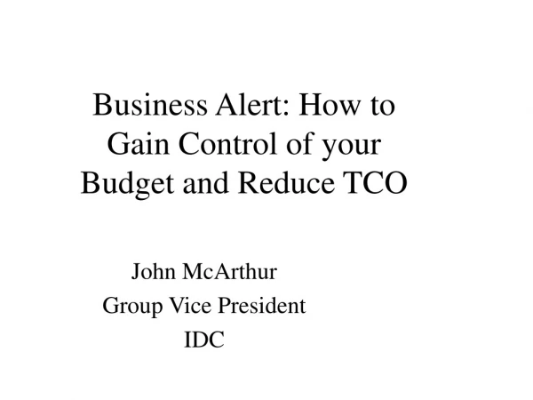 Business Alert: How to Gain Control of your Budget and Reduce TCO