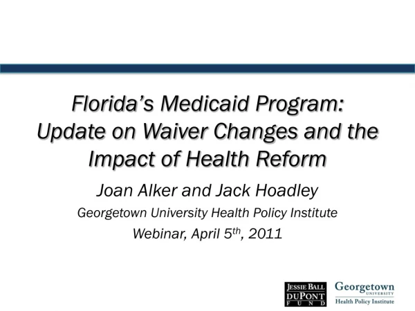 Florida ’ s Medicaid Program: Update on Waiver Changes and the Impact of Health Reform
