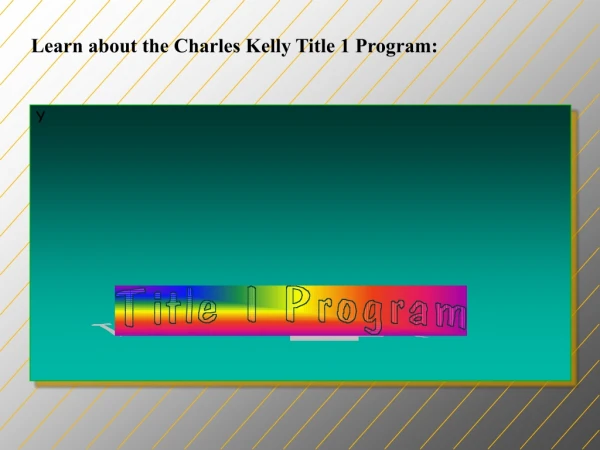 Learn about the Charles Kelly Title 1 Program: