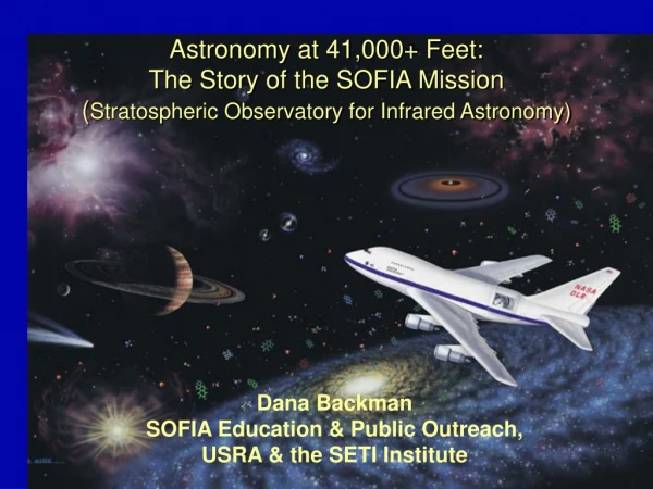 Dana Backman SOFIA Education &amp; Public Outreach, USRA &amp; the SETI Institute