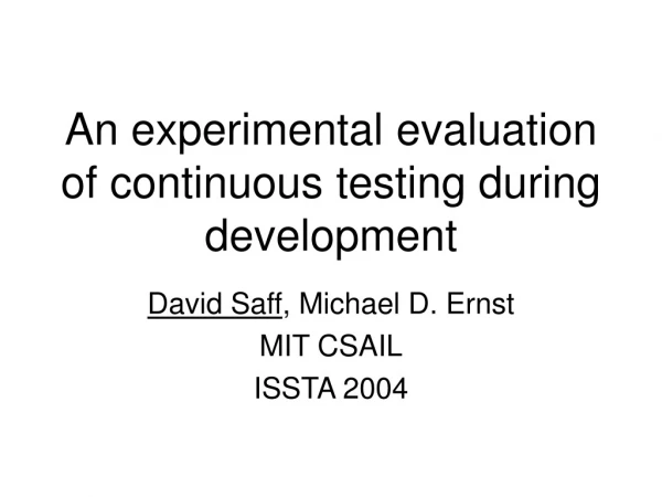 An experimental evaluation of continuous testing during development