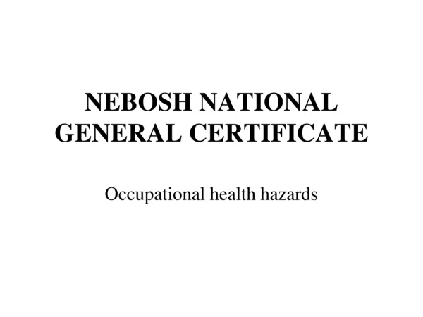 NEBOSH NATIONAL GENERAL CERTIFICATE