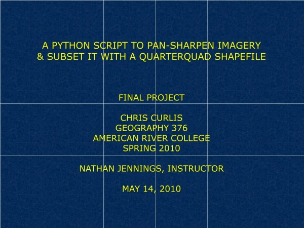 A PYTHON SCRIPT TO PAN-SHARPEN IMAGERY &amp; SUBSET IT WITH A QUARTERQUAD SHAPEFILE FINAL PROJECT