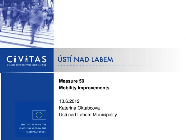 Measure  50 Mobility Improvements 13.6.2012 Katerina Oktabcova  Usti nad Labem Municipality