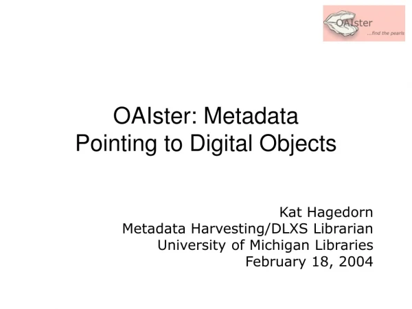 OAIster: Metadata  Pointing to Digital Objects