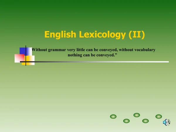 “Without grammar very little can be conveyed, without vocabulary  nothing can be conveyed.”