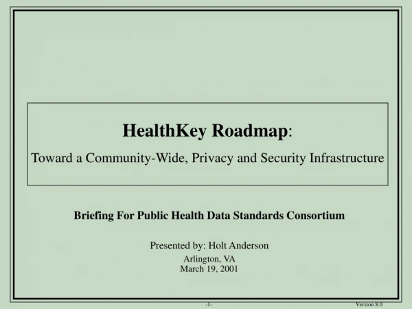 Briefing For Public Health Data Standards Consortium Presented by: Holt Anderson Arlington, VA