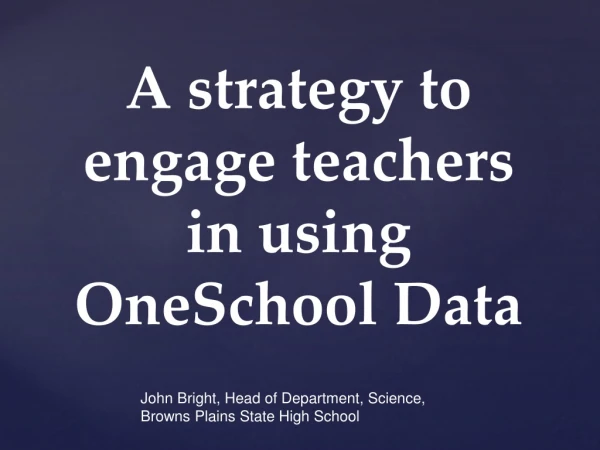A strategy to engage teachers in using OneSchool Data