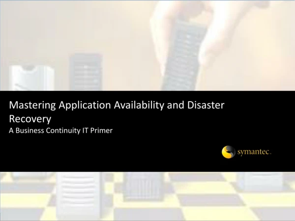 Mastering Application Availability and Disaster Recovery  A Business Continuity IT Primer