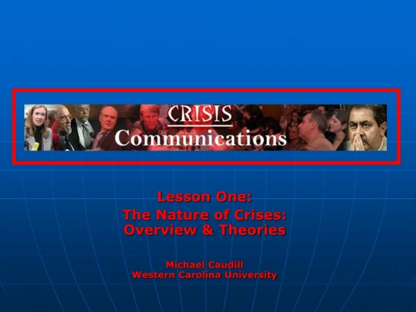 Lesson One: The Nature of Crises: Overview &amp; Theories Michael Caudill Western Carolina University