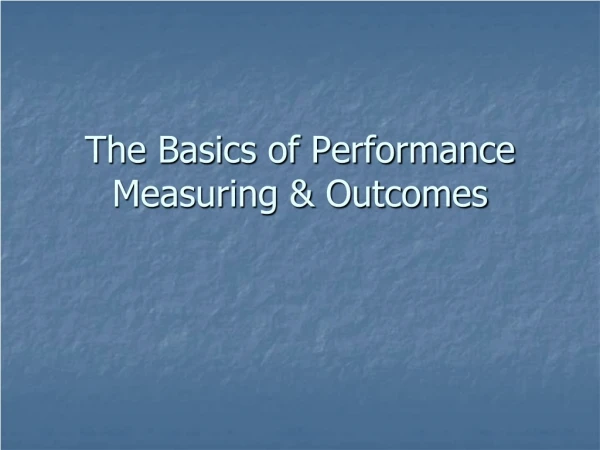 The Basics of Performance  Measuring &amp; Outcomes