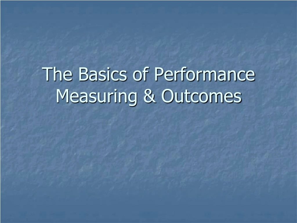 the basics of performance measuring outcomes