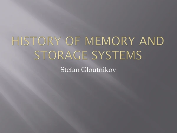 History of Memory and Storage  Systems