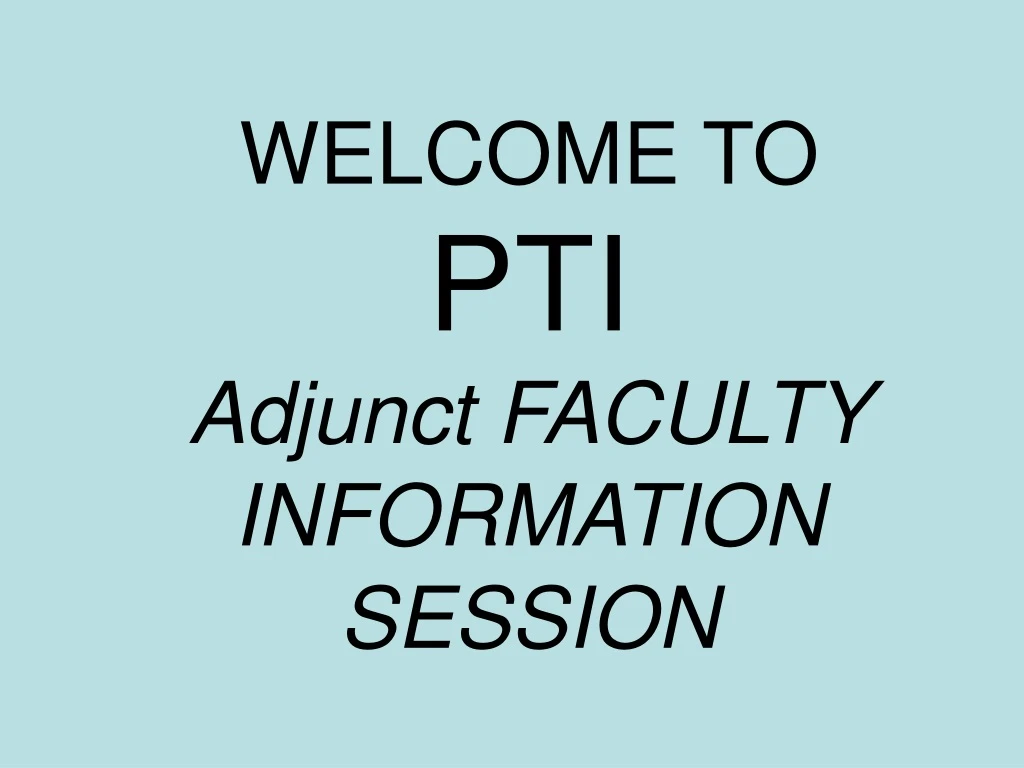 welcome to pti adjunct faculty information session