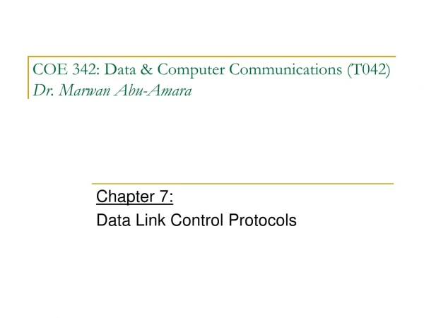 COE 342: Data &amp; Computer Communications (T042) Dr. Marwan Abu-Amara