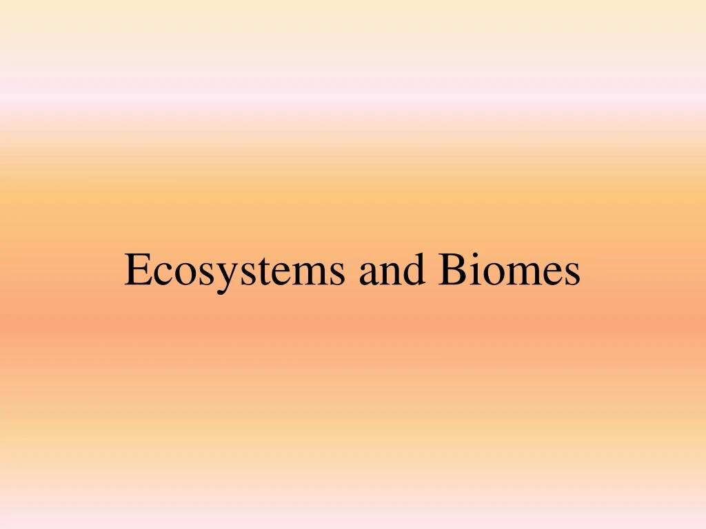 ecosystems and biomes