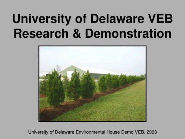 University of Delaware VEB Research &amp; Demonstration