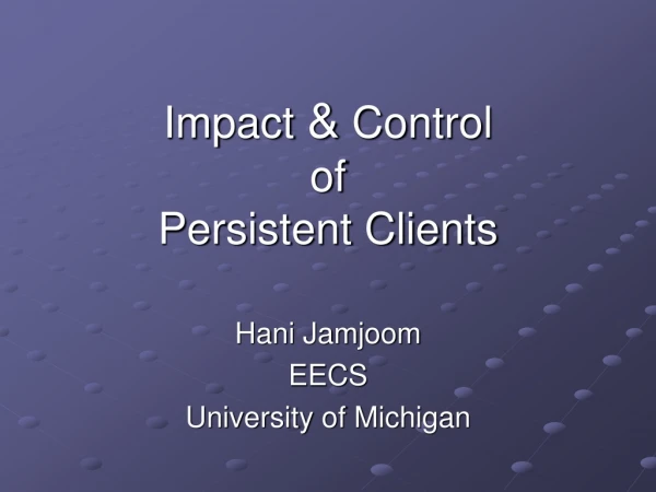 Impact  &amp;  Control  of Persistent Clients