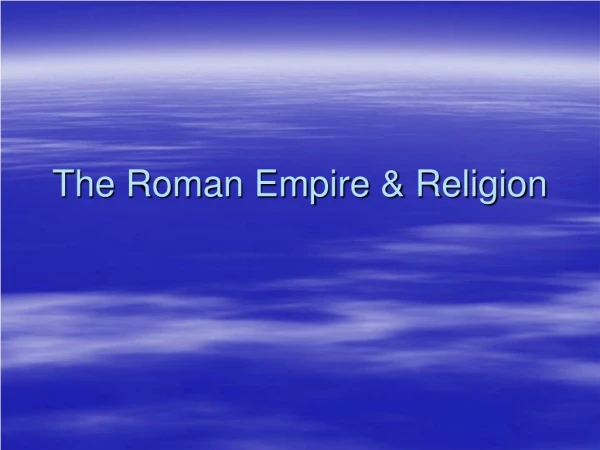 The Roman Empire &amp; Religion