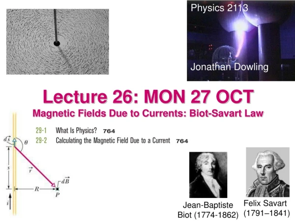 Lecture 26: MON 27 OCT Magnetic Fields Due to Currents:  Biot-Savart  Law