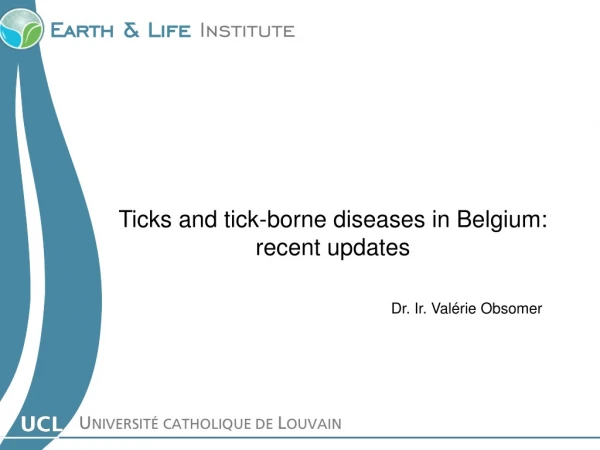 Ticks and tick-borne diseases in Belgium: recent updates