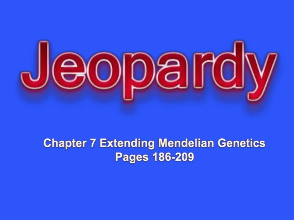 Chapter 7 Extending Mendelian Genetics Pages 186-209