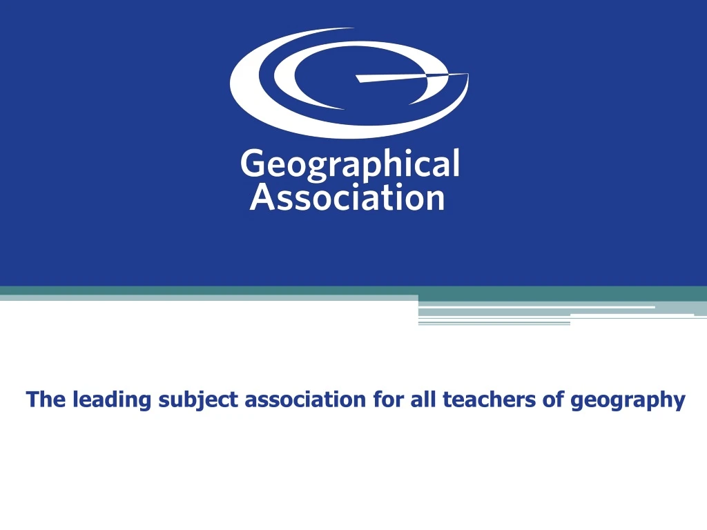 the leading subject association for all teachers of geography