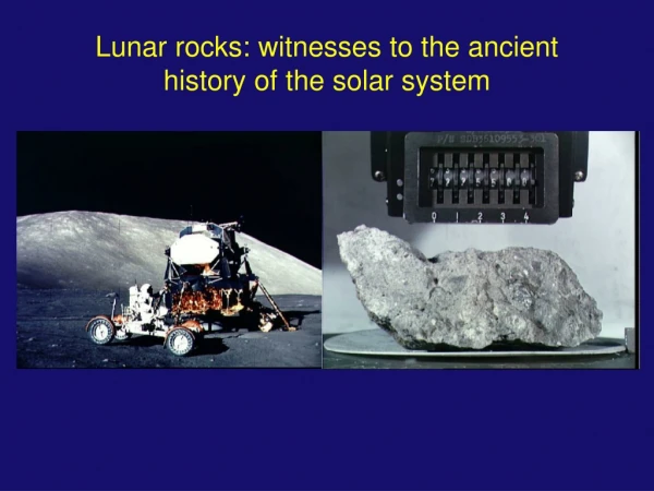 Lunar rocks: witnesses to the ancient history of the solar system