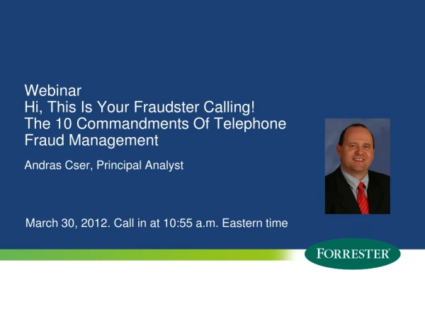 Webinar Hi, This Is Your Fraudster Calling! The 10 Commandments Of Telephone Fraud Management