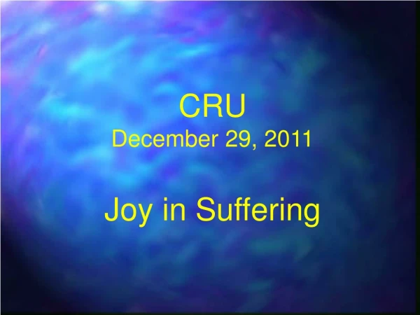 CRU December 29, 2011 Joy in Suffering