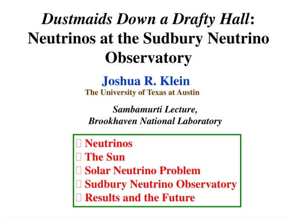 Dustmaids Down a Drafty Hall : Neutrinos at the Sudbury Neutrino Observatory