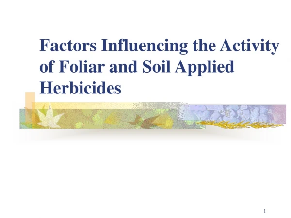 Factors Influencing the Activity of Foliar and Soil Applied Herbicides