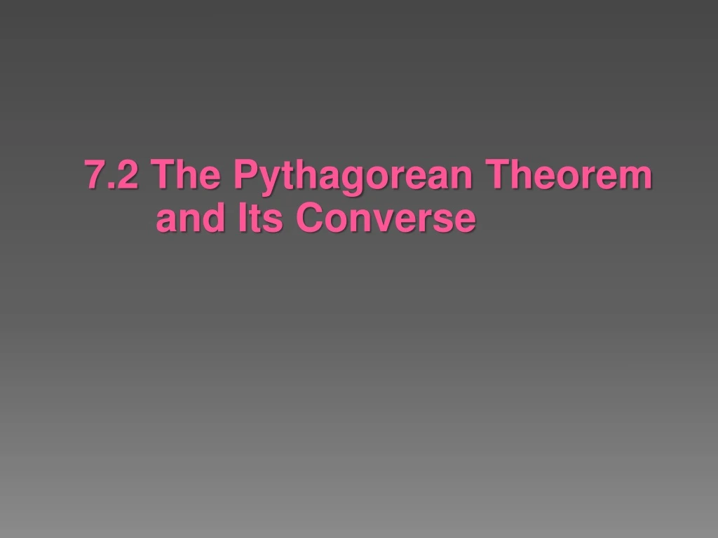 7 2 the pythagorean theorem and its converse