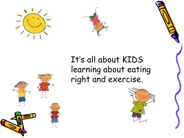 It’s all about KIDS  learning about eating right and exercise.
