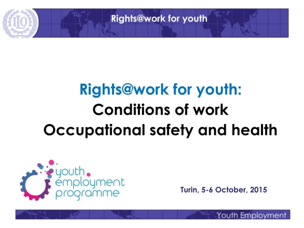 Rights@work for youth:  Conditions of work  Occupational safety and health