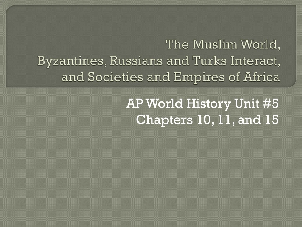 the muslim world byzantines russians and turks interact and societies and empires of africa